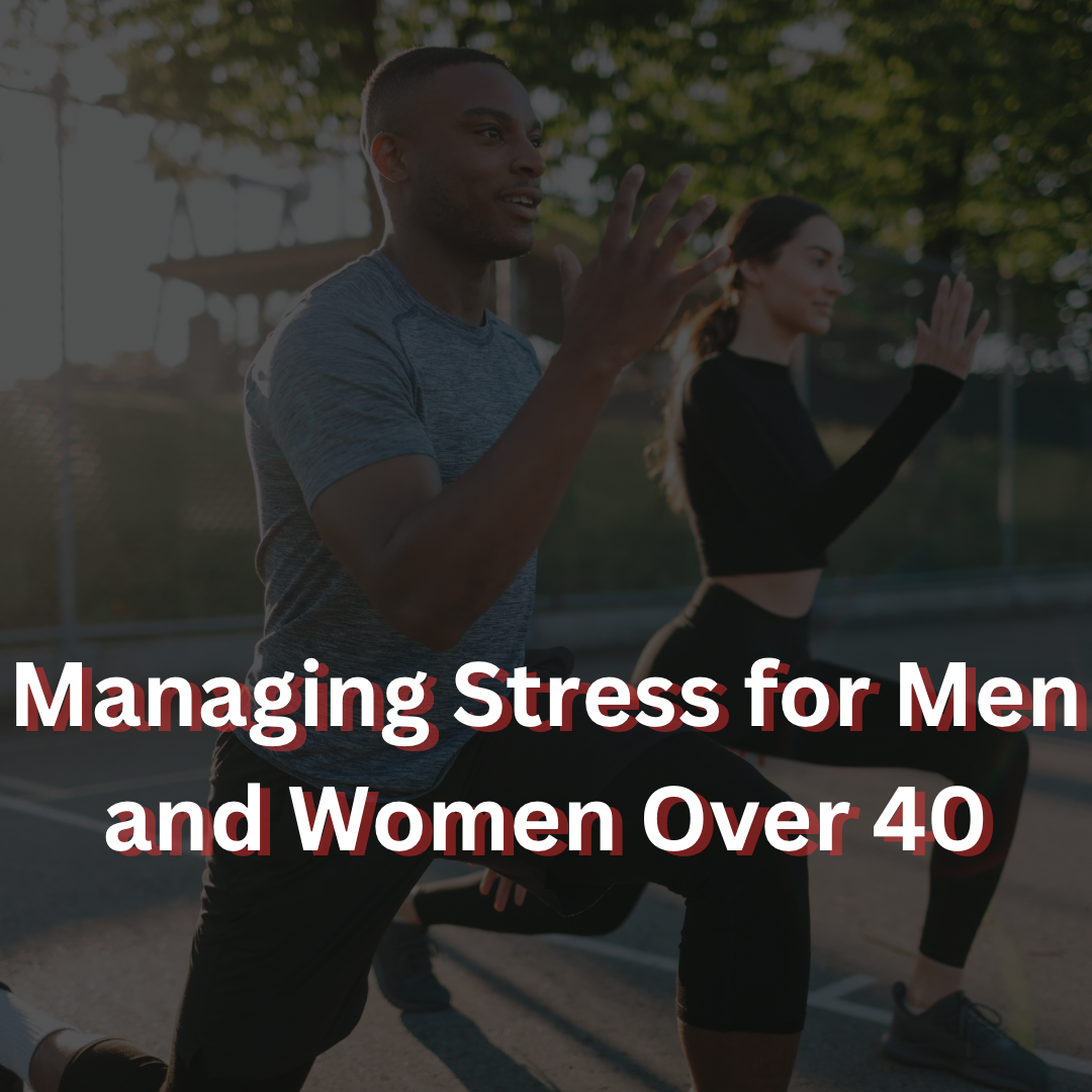 Managing Stress for Men and Women Over 40