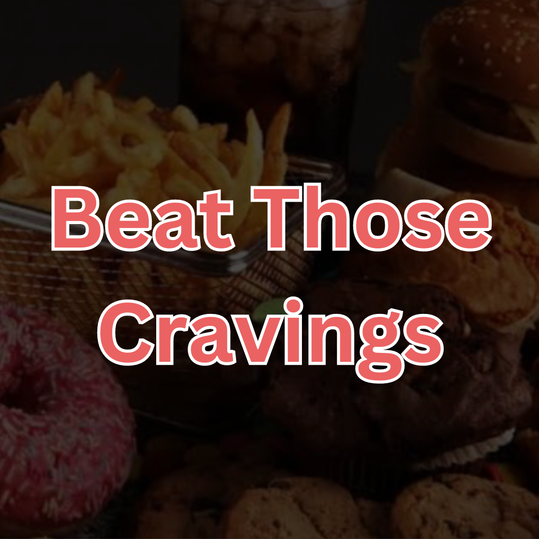 HOW TO FINALLY BEAT YOUR CRAVINGS