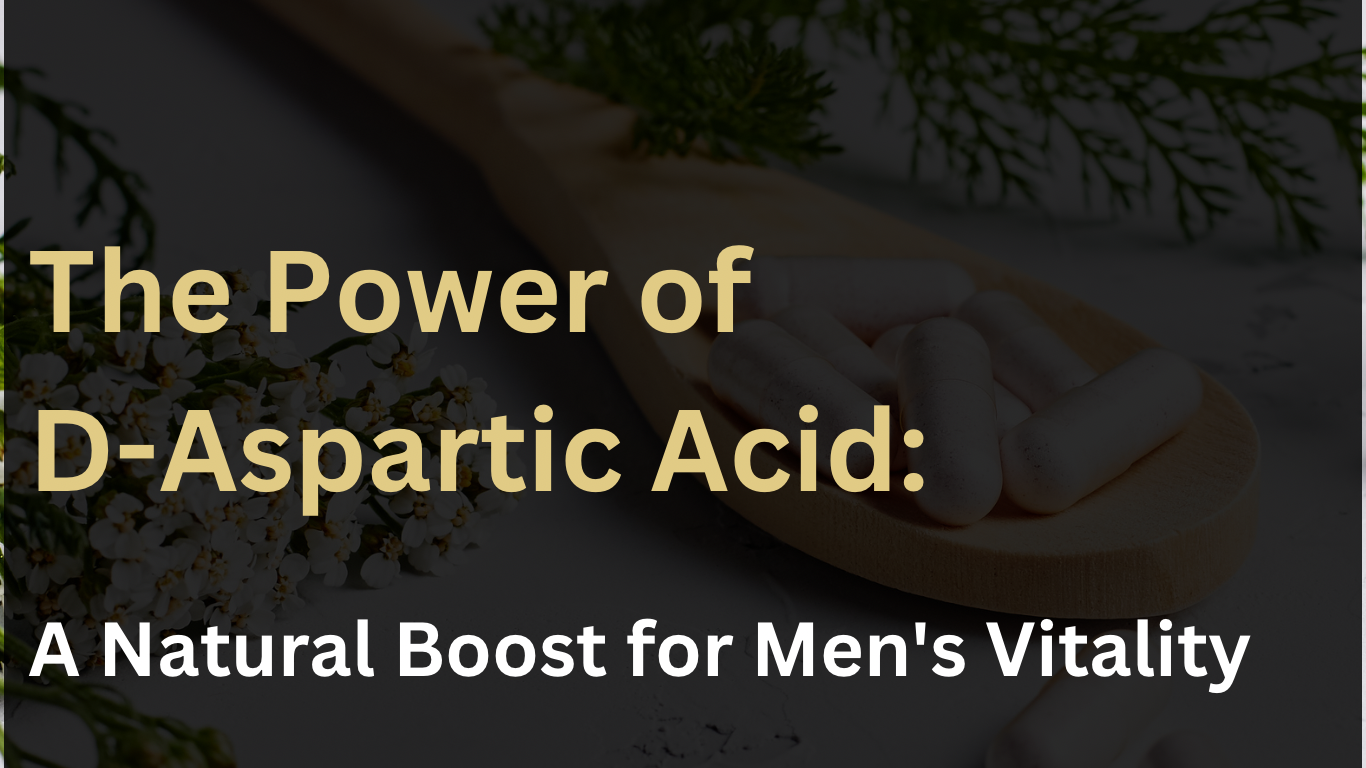 The Power of D-Aspartic Acid: A Natural Boost for Men's Vitality