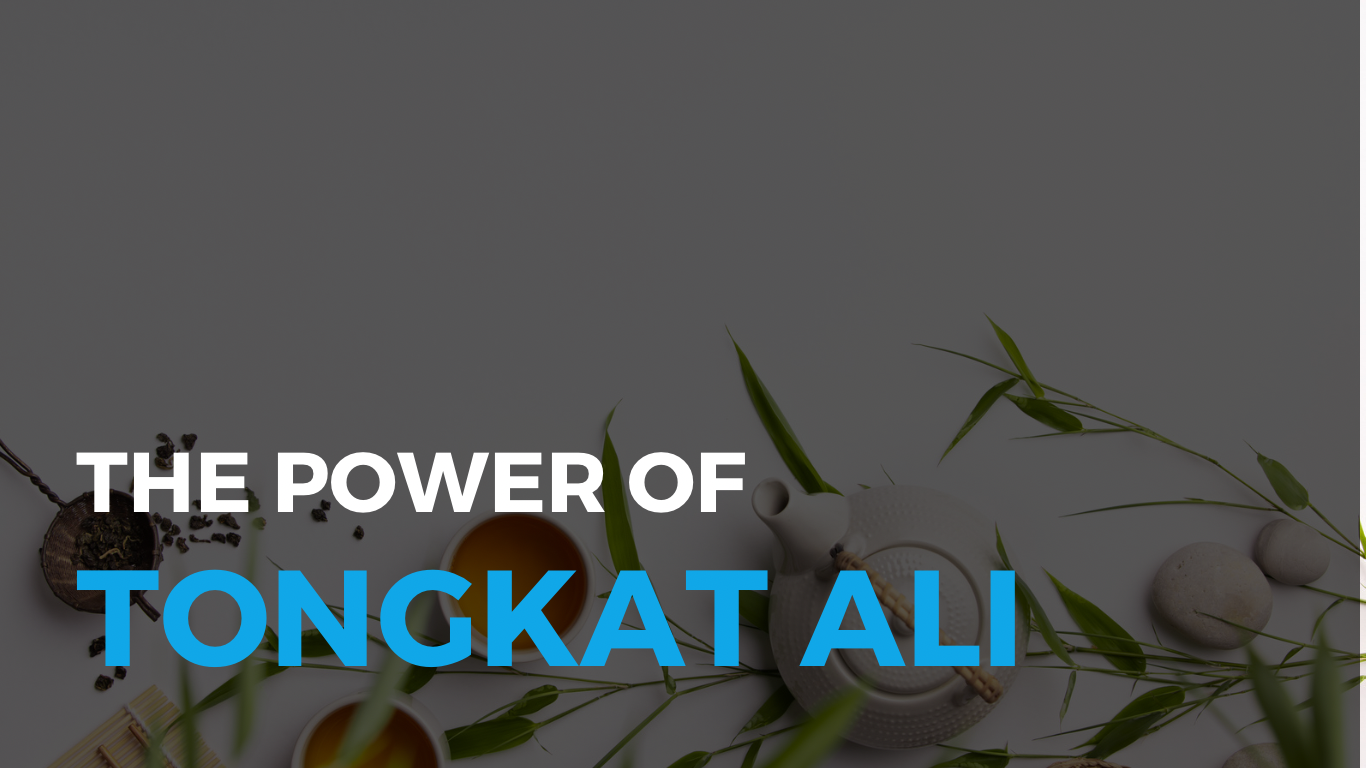 The Power of Tongkat Ali for Both Men & Women