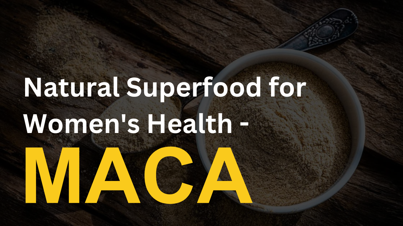 MACA: A Natural Superfood for Women's Health